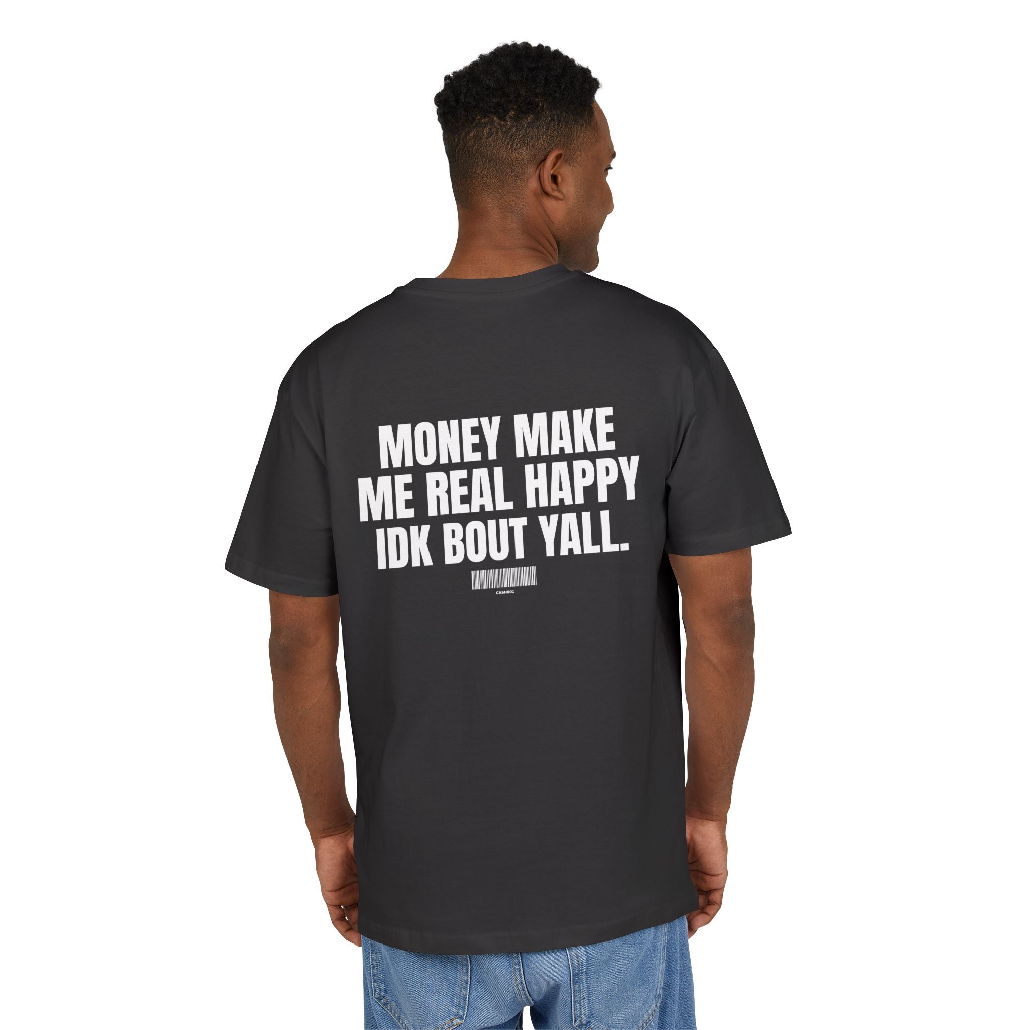 MONEY MAKE ME REAL HAPPY IDK BOUT Y’ALL – Oversized Tee