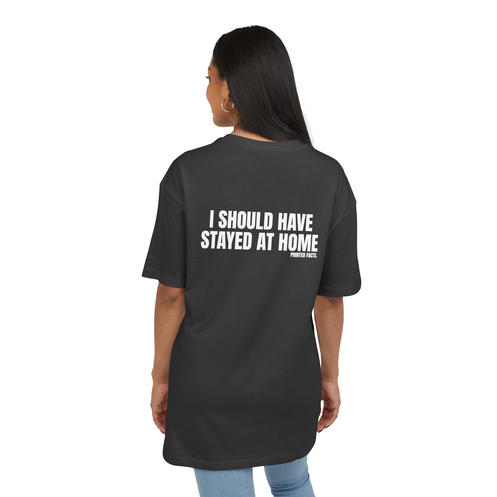 I SHOULD HAVE STAYED AT HOME – OVERSIZED TEE