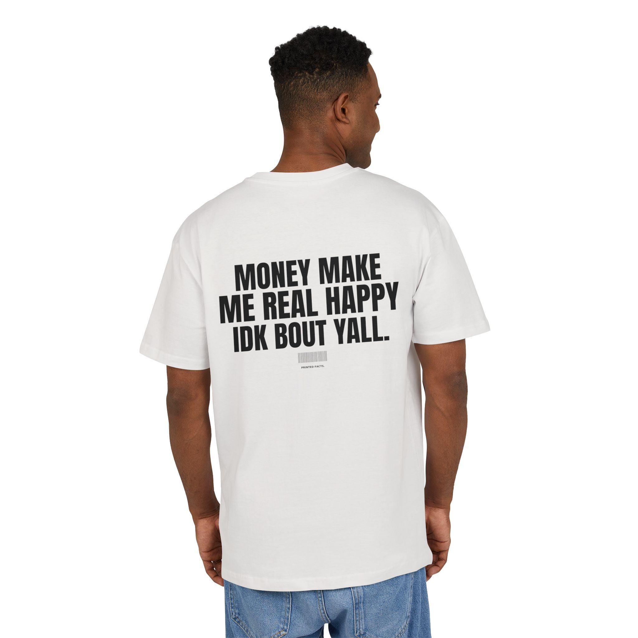 MONEY MAKE ME REAL HAPPY IDK BOUT Y’ALL – Oversized Tee