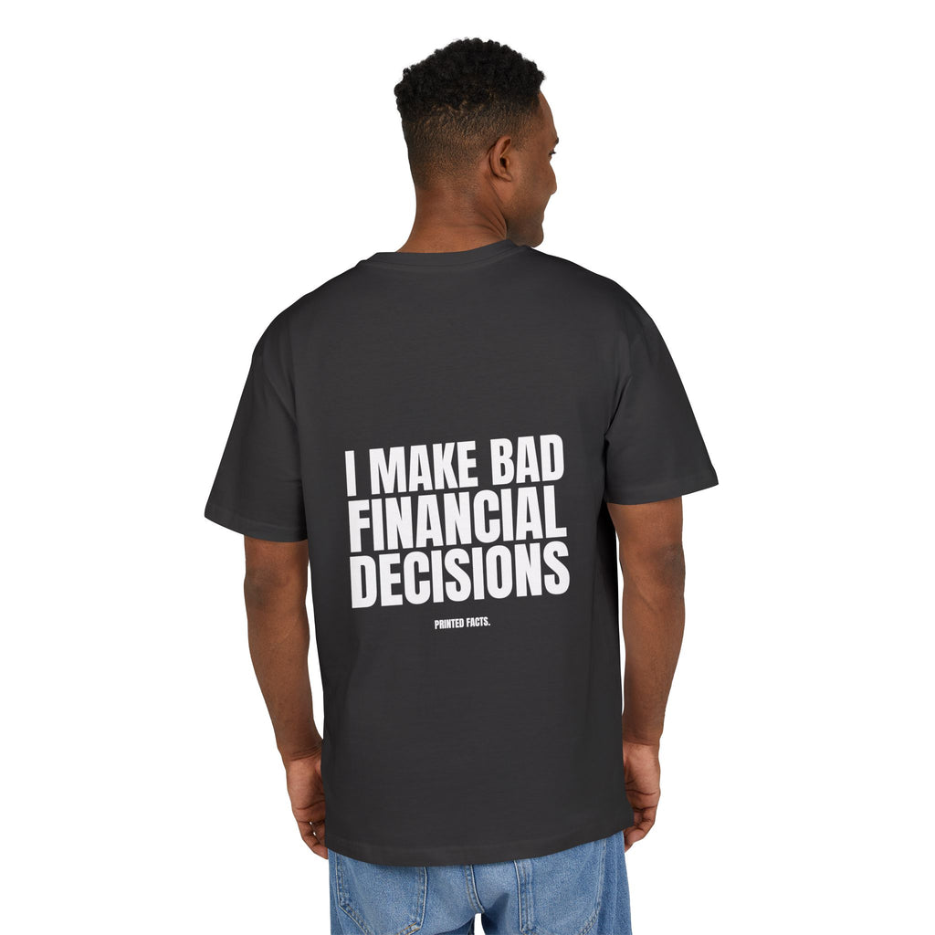 I MAKE BAD FINANCIAL DECISIONS – Oversized Tee