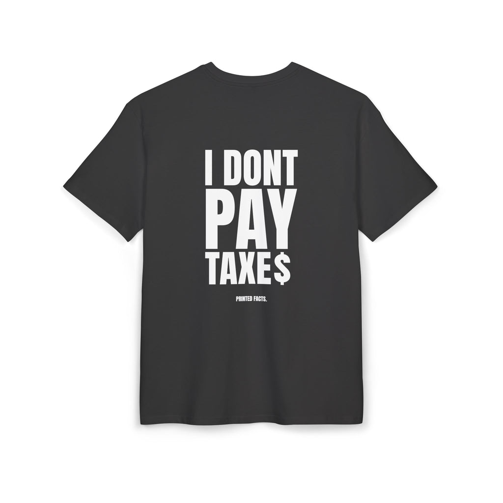 I DONT PAY TAXES - OVERSIZED TEE