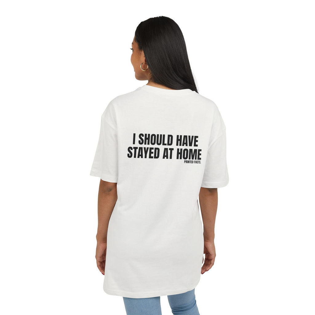 I SHOULD HAVE STAYED AT HOME – OVERSIZED TEE