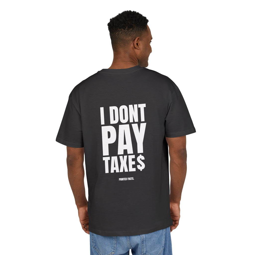I DONT PAY TAXES - OVERSIZED TEE